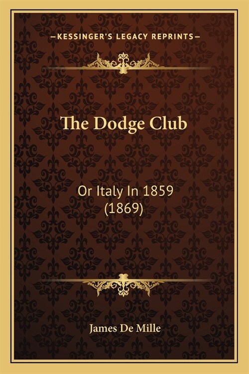 The Dodge Club: Or Italy In 1859 (1869) (Paperback)
