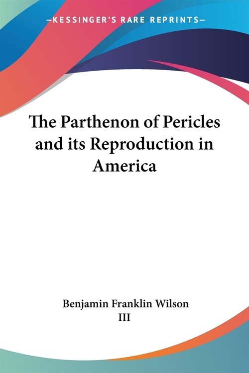 The Parthenon of Pericles and its Reproduction in America (Paperback)