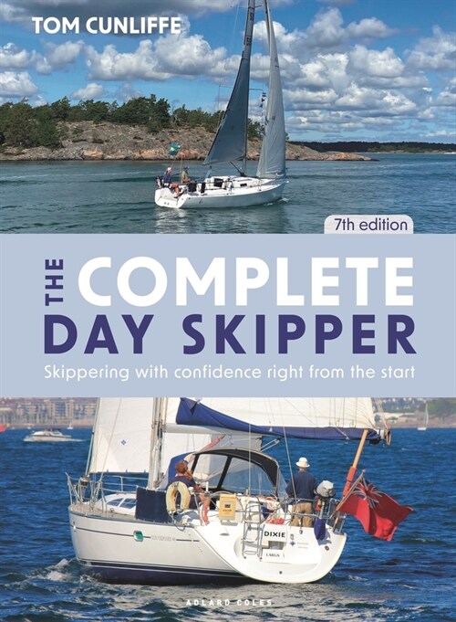 The Complete Day Skipper 7th edition : Skippering with Confidence Right from the Start (Hardcover, 7 ed)