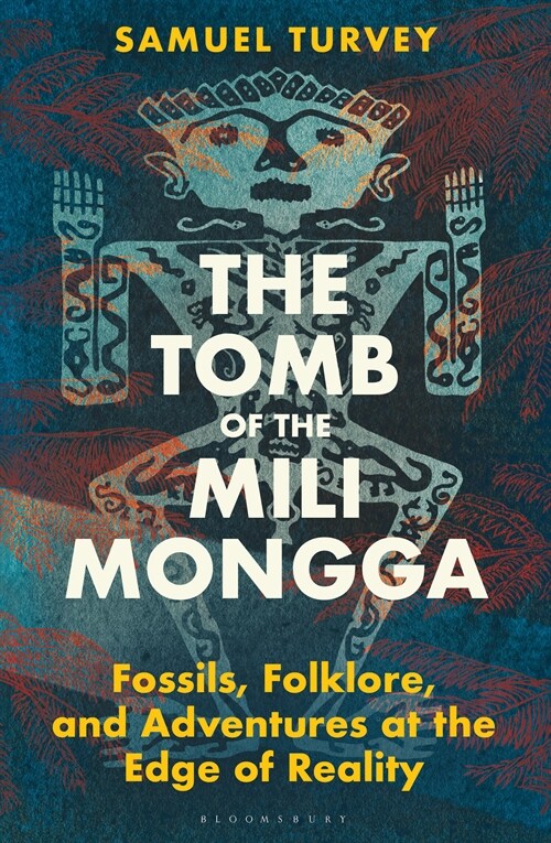 The Tomb of the Mili Mongga : Fossils, Folklore, and Adventures at the Edge of Reality (Hardcover)