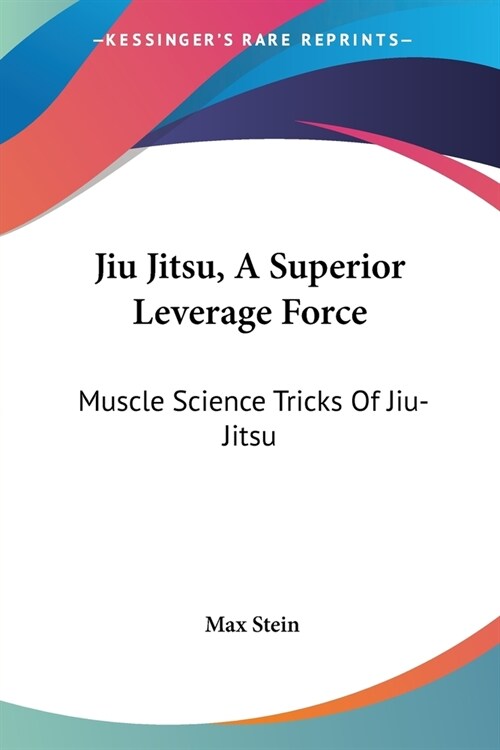 Jiu Jitsu, A Superior Leverage Force: Muscle Science Tricks Of Jiu-Jitsu (Paperback)