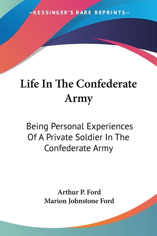 Life In The Confederate Army: Being Personal Experiences Of A Private Soldier In The Confederate Army: And Some Experiences And Sketches Of Southern (Paperback)