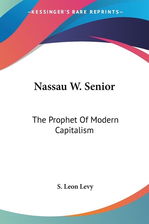 Nassau W. Senior: The Prophet Of Modern Capitalism (Paperback)