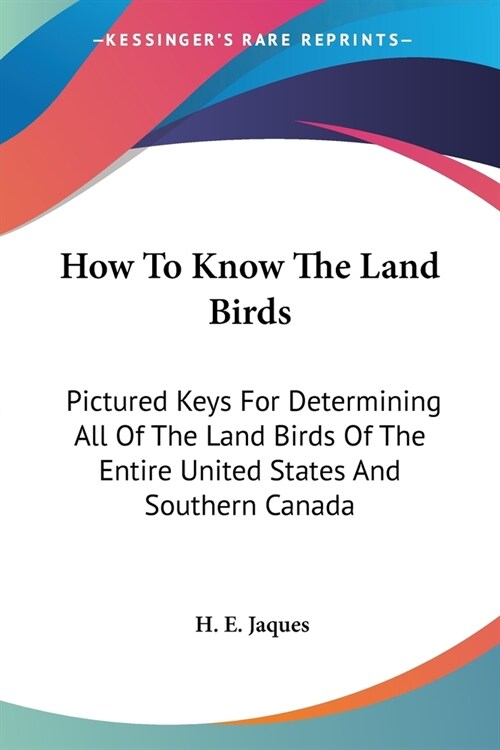 How To Know The Land Birds: Pictured Keys For Determining All Of The Land Birds Of The Entire United States And Southern Canada (Paperback)