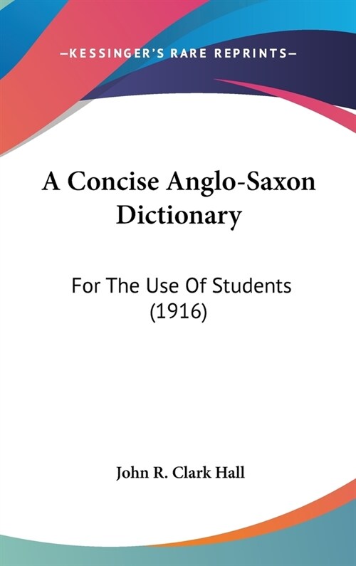 A Concise Anglo-Saxon Dictionary: For The Use Of Students (1916) (Hardcover)