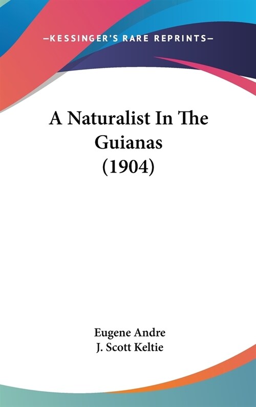 A Naturalist In The Guianas (1904) (Hardcover)