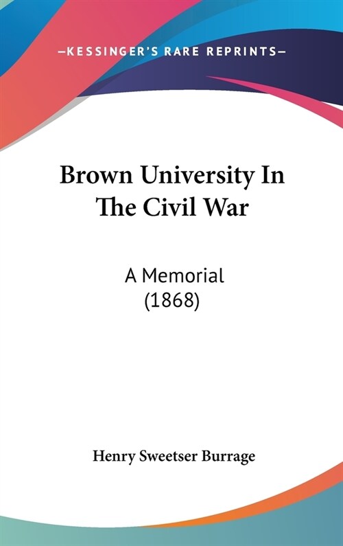 Brown University In The Civil War: A Memorial (1868) (Hardcover)