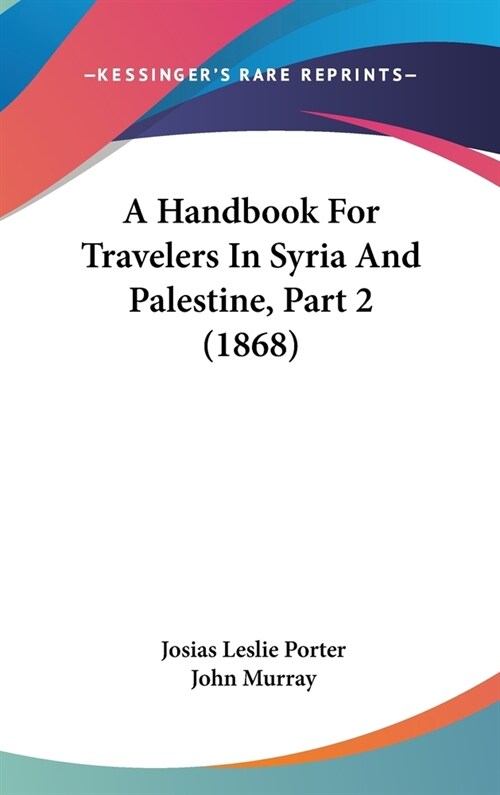 A Handbook For Travelers In Syria And Palestine, Part 2 (1868) (Hardcover)
