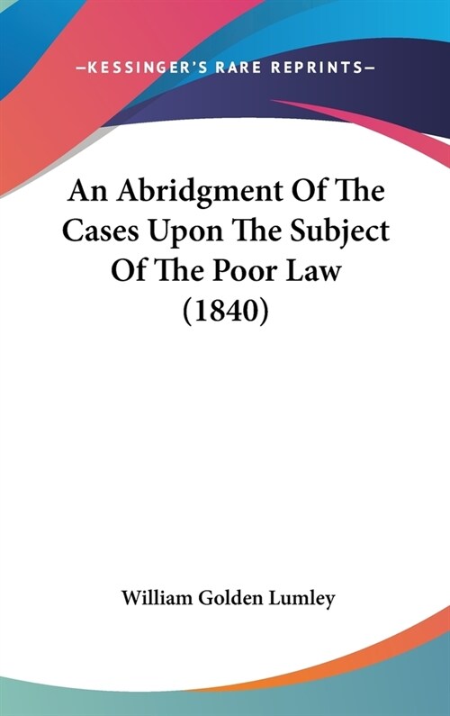 An Abridgment Of The Cases Upon The Subject Of The Poor Law (1840) (Hardcover)