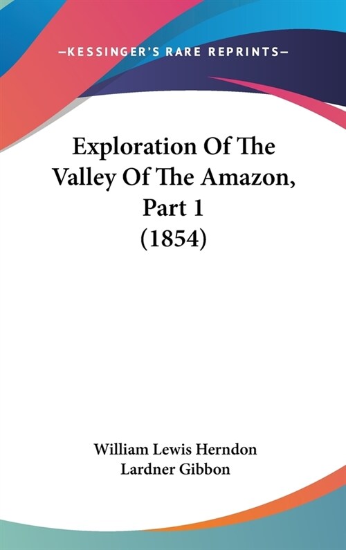 Exploration Of The Valley Of The Amazon, Part 1 (1854) (Hardcover)