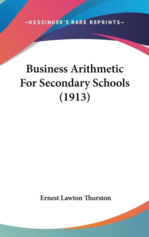 Business Arithmetic For Secondary Schools (1913) (Hardcover)