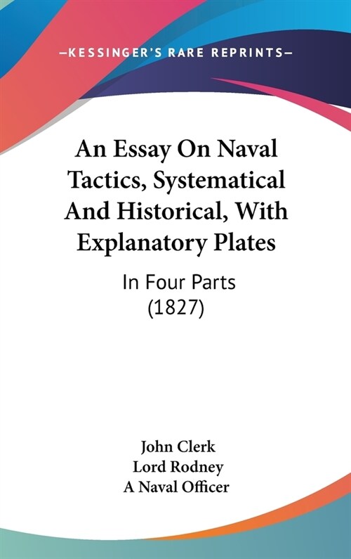An Essay On Naval Tactics, Systematical And Historical, With Explanatory Plates: In Four Parts (1827) (Hardcover)