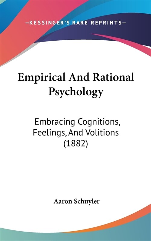 Empirical And Rational Psychology: Embracing Cognitions, Feelings, And Volitions (1882) (Hardcover)