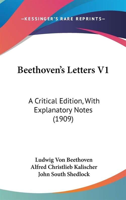 Beethovens Letters V1: A Critical Edition, With Explanatory Notes (1909) (Hardcover)