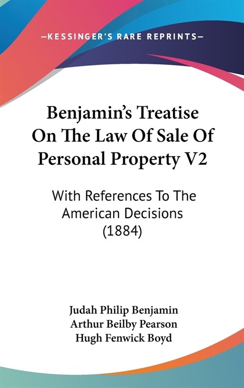 Benjamins Treatise On The Law Of Sale Of Personal Property V2: With References To The American Decisions (1884) (Hardcover)