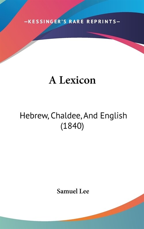 A Lexicon: Hebrew, Chaldee, And English (1840) (Hardcover)