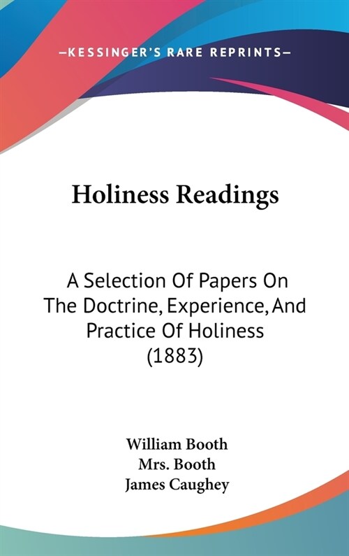 Holiness Readings: A Selection Of Papers On The Doctrine, Experience, And Practice Of Holiness (1883) (Hardcover)