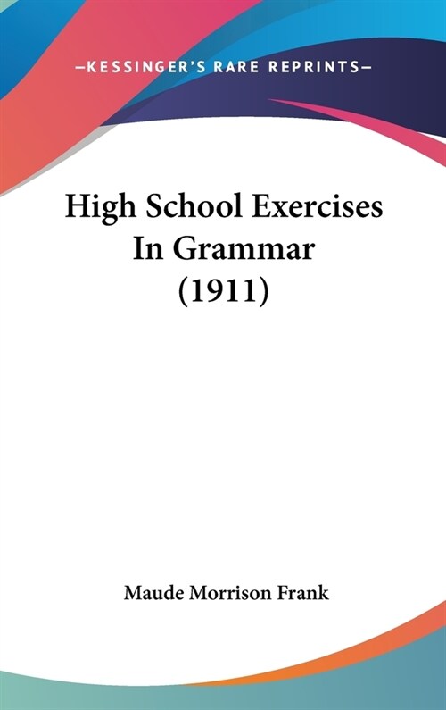 High School Exercises In Grammar (1911) (Hardcover)