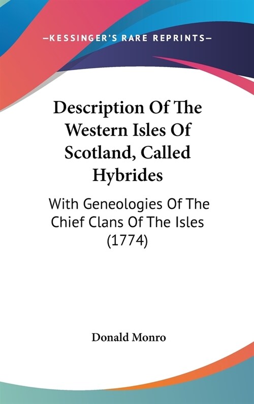 Description Of The Western Isles Of Scotland, Called Hybrides: With Geneologies Of The Chief Clans Of The Isles (1774) (Hardcover)