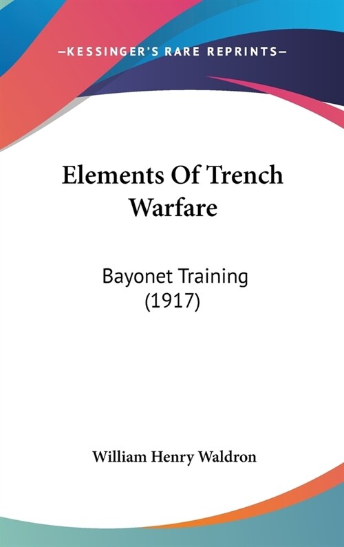 Elements Of Trench Warfare: Bayonet Training (1917) (Hardcover)
