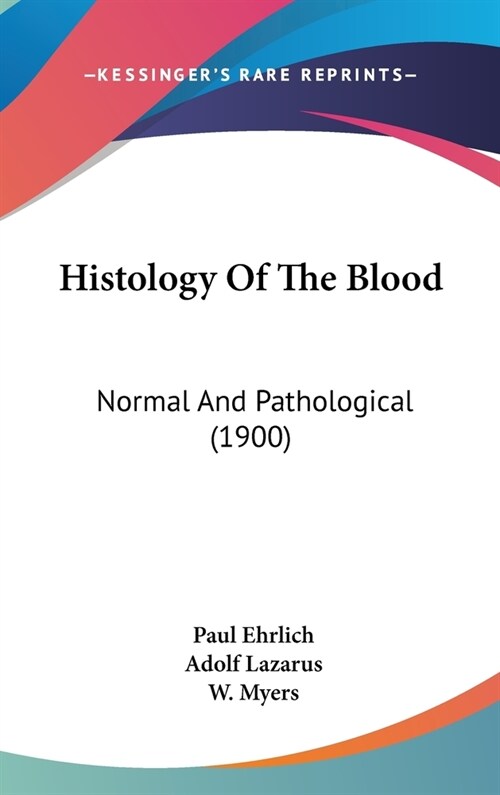 Histology Of The Blood: Normal And Pathological (1900) (Hardcover)