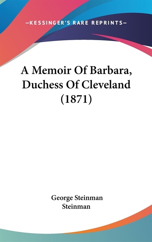 A Memoir Of Barbara, Duchess Of Cleveland (1871) (Hardcover)