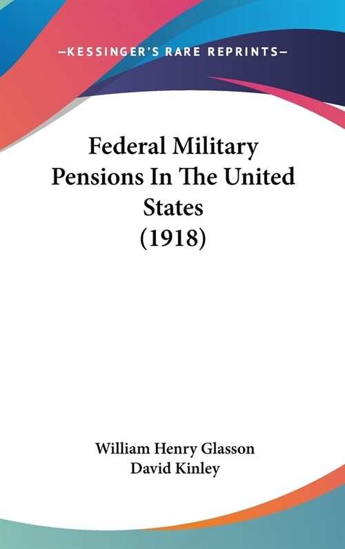 Federal Military Pensions In The United States (1918) (Hardcover)