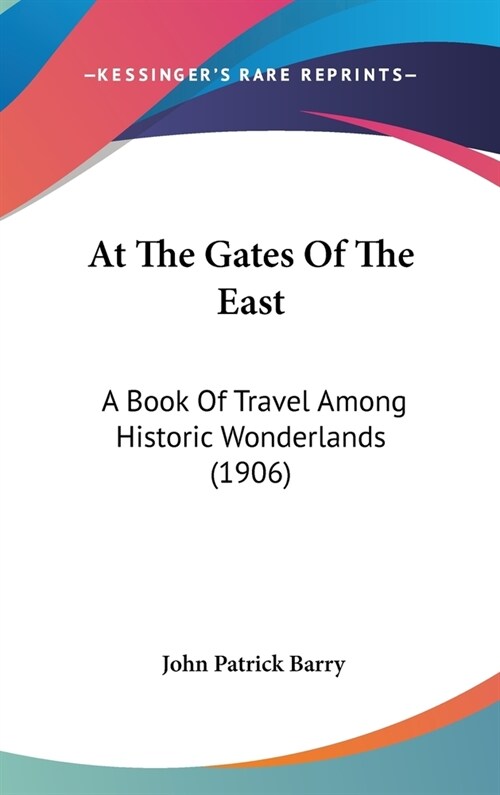 At The Gates Of The East: A Book Of Travel Among Historic Wonderlands (1906) (Hardcover)