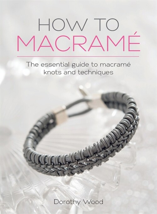 How to Macrame: The essential guide to macrame knots and techniques (Hardcover)