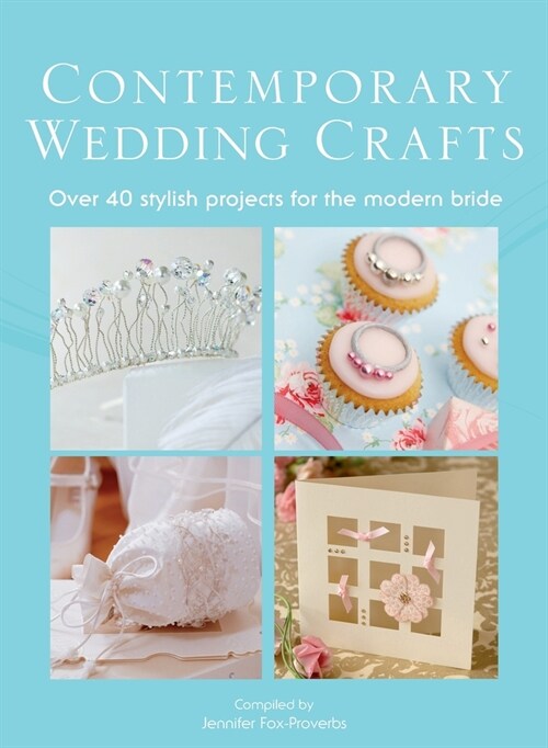 The Contemporary Wedding Crafts: Over 40 Stylish Projects for the Modern Bride (Hardcover)