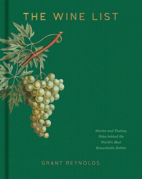 The Wine List: Stories and Tasting Notes Behind the Worlds Most Remarkable Bottles (Hardcover)