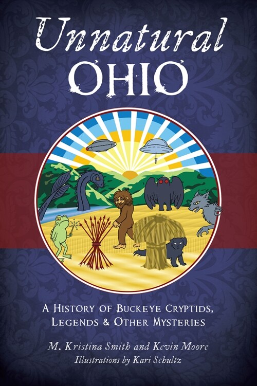 Unnatural Ohio: A History of Buckeye Cryptids, Legends & Other Mysteries (Paperback)