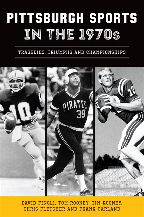 Pittsburgh Sports in the 1970s: Tragedies, Triumphs and Championships (Paperback)