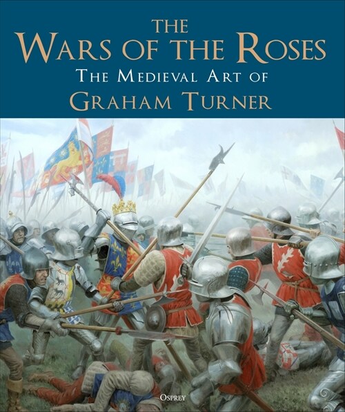The Wars of the Roses : The Medieval Art of Graham Turner (Hardcover)