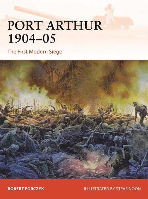 Port Arthur 1904–05 : The First Modern Siege (Paperback)