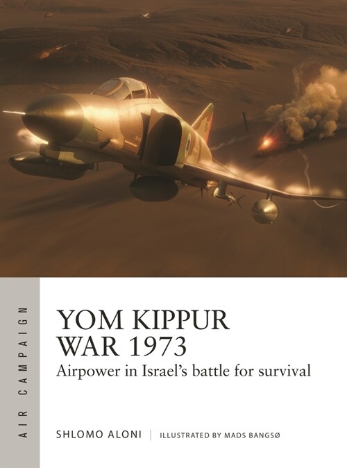 Yom Kippur War 1973 : Airpower in Israels hardest-fought war (Paperback)