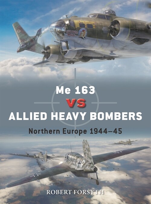 Me 163 vs Allied Heavy Bombers : Northern Europe 1944–45 (Paperback)