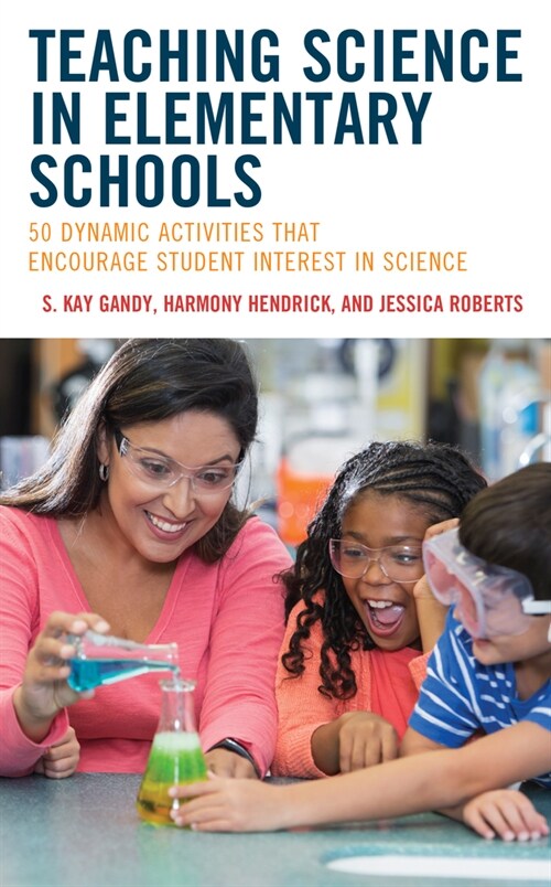 Teaching Science in Elementary Schools: 50 Dynamic Activities That Encourage Student Interest in Science (Paperback)