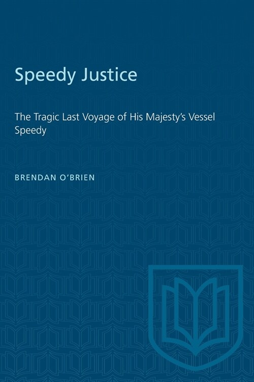 Speedy Justice: The Tragic Last Voyage of His Majestys Vessel Speedy (Paperback)