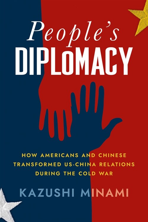 Peoples Diplomacy: How Americans and Chinese Transformed Us-China Relations During the Cold War (Hardcover)