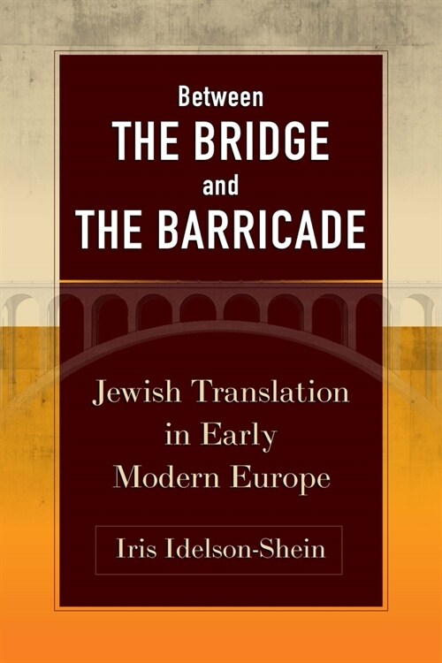 Between the Bridge and the Barricade: Jewish Translation in Early Modern Europe (Hardcover)