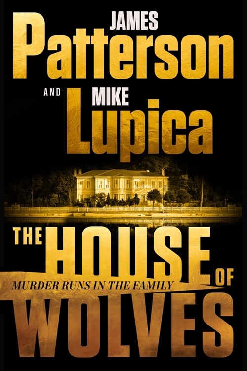 The House of Wolves: Bolder Than Yellowstone or Succession, Patterson and Lupicas Power-Family Thriller Is Not to Be Missed (Paperback)