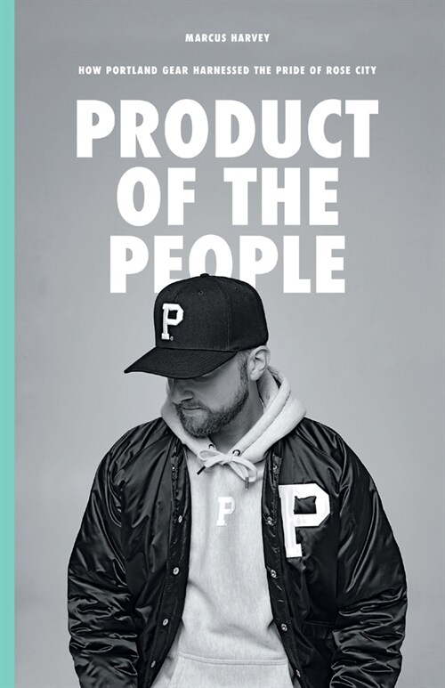 Product of the People: How Portland Gear Harnessed the Pride of Rose City (Paperback)