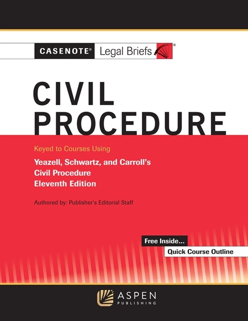 Casenote Legal Briefs for Civil Procedure, Keyed to Yeazell, Schwartz, and Carrolls (Paperback, 11)