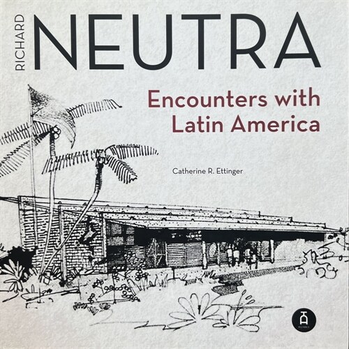Richard Neutra: Encounters with Latin America (Paperback)