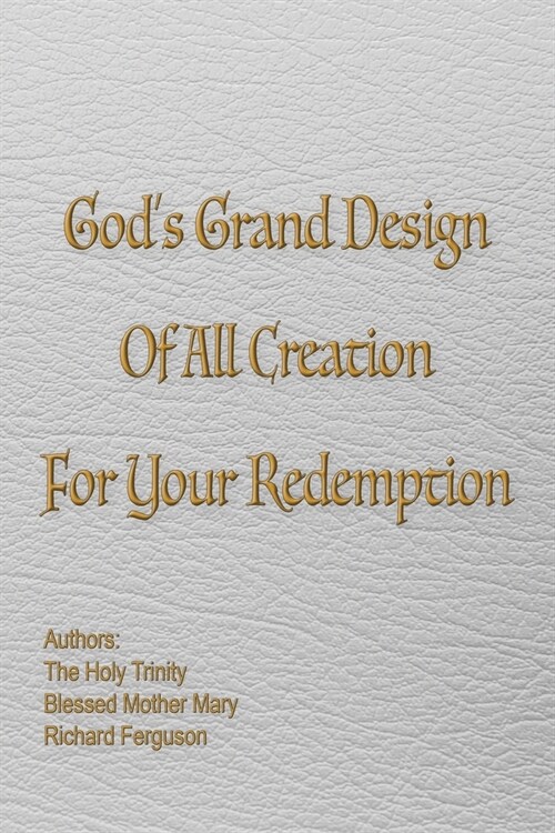 Gods Grand Design of All Creation For Your Redemption (Paperback, Richard Ferguso)