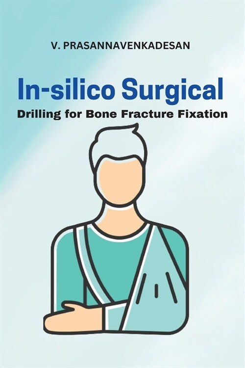 In-Silico Surgical Drilling for Bone Fracture Fixation (Paperback)