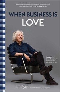 When Business Is Love: The Spirit of H?tens--At Work, at Play, and Everywhere in Your Life (Hardcover)