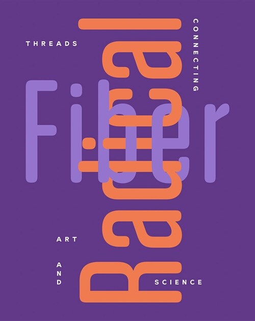 Radical Fiber: Threads Connecting Art and Science (Paperback)
