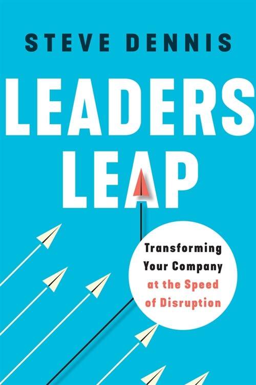 Leaders Leap: Transforming Your Company at the Speed of Disruption (Hardcover)